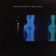 Jonny Polonsky, Fresh Flesh (LP)