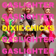 Dixie Chicks, Gaslighter (LP)