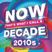 Various Artists, Now That's What I Call A Decade: 2010s (CD)