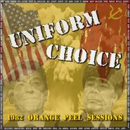 Uniform Choice, 1982 Orange Peel Sessions (7")