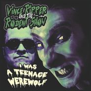 Vince Ripper And The Rodent Show, I Was A Teenage Werewolf (7")