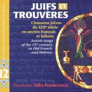 Ensemble Alla Francesca, Juifs Et Trouvères: Jewish Songs Of The 13th Century In Old French And Hebrew (CD)
