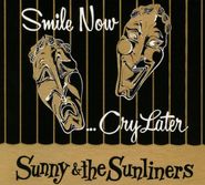 Sunny & The Sunliners, Smile Now...Cry Later (CD)