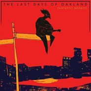 Fantastic Negrito, The Last Days Of Oakland (CD)