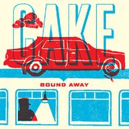 CAKE, Bound Away (7")
