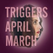 April March, Triggers (LP)