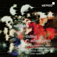 Rolf Riehm, Shifting; Archipel Remix (CD)