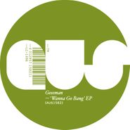 Geeeman, Wanna Go Bang EP (12")