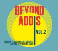 Various Artists, Beyond Addis Vol. 2: Modern Ethiopian Dance Grooves Inspired By Swinging Addis (CD)