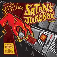 Various Artists, Songs From Satan's Jukebox Vol. 1: Country, Rockabilly, Hillbilly & Gospel For Satan's Sake (10")