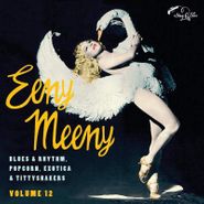 Various Artists, Eeny Meeny: Blues & Rhythm, Popcorn, Exotica & Tittyshakers Vol. 12 (10")