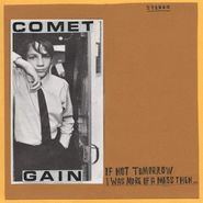Comet Gain, If Not Tomorrow / I Was More Of A Mess Then (7")