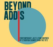 Various Artists, Beyond Addis: Contemporary Jazz & Funk Inspired By Ethiopian Sounds From The 70's (CD)