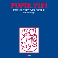 Popol Vuh, Die Nacht Der Seele: Tantric Songs [Spanish Issue] (LP)