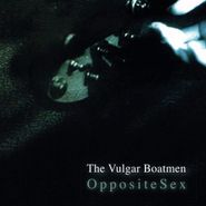 The Vulgar Boatmen, Opposite Sex (LP)