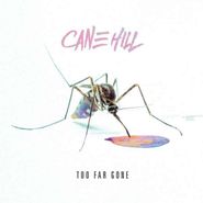 Cane Hill, Too Far Gone (CD)