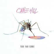 Cane Hill, Too Far Gone (LP)