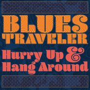 Blues Traveler, Hurry Up & Hang Around (CD)