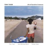 Tony Tixier, Life Of Sensitive Creatures (CD)