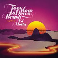Various Artists, Too Slow To Disco Brasil - Compiled By Ed Motta CD)