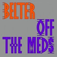 Off The Meds, Belter (12")