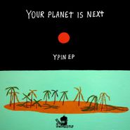 Your Planet Is Next, Ypin EP (12")