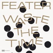 Feater, Waste The Time (LP)