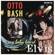 Otto Bash, My Baby Heard Elvis (10")