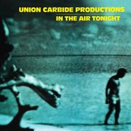 Union Carbide Productions, In The Air Tonight [180 Gram Vinyl] (LP)