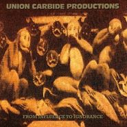 Union Carbide Productions, From Influence To Ignorance [180 Gram Vinyl] (LP)