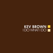Kev Brown, I Do What I Do [Bonus Tracks] (LP)