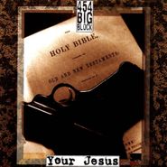 454 Big Block, Your Jesus (CD)