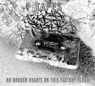 Tapes, No Broken Hearts On This Factory Floor (CD)