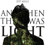 Jeff Mills, And Then There Was Light [OST] (CD)