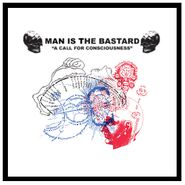 Man Is The Bastard, A Call For Consciousness / Our Earth's Blood (10")