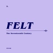 Felt, The Seventeenth Century [Box Set] (CD)