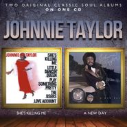 Johnnie Taylor, She's Killing Me / A New Day (CD)