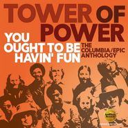 Tower Of Power, You Ought To Be Havin' Fun: The Columbia / Epic Anthology (CD)