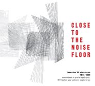 Various Artists, Close To The Noise Floor: Formative UK Electronica 1975-1984 (CD)