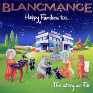 Blancmange, Happy Families Too...The Story So Far (CD)