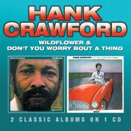 Hank Crawford, Wildflower / Don't You Worry 'Bout A Thing (CD)
