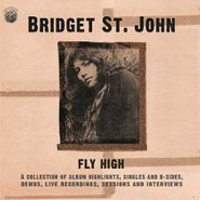 Bridget St. John, Fly High - A Collection Of Album Highlights, Singles And B Sides, Demos, Live Recordings, Sessions And Interviews (CD)
