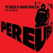 Pere Ubu, By Order Of Mayor Pawlicki: Live In Jarocin [Colored Vinyl] (LP)