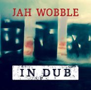 Jah Wobble, In Dub [Deluxe Edition] (CD)
