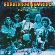 Burnin Red Ivanhoe, Canal Trip: An Anthology 1969-1974 [Remastered UK Import] (CD)