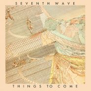 Seventh Wave, Things To Come [Expanded Edition] (CD)