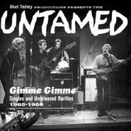 The Untamed, Gimme Gimme: Singles And Unreleased Rarities 1965-1966 [Import] (CD)