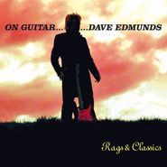 Dave Edmunds, On Guitar...Dave Edmunds: Rags & Classics (CD)