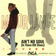 Major Lance, Ain't No Soul (In These Old Shoes): The Complete OKeh Recordings 1963-67 (CD)