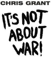 Chris Grant, It's Not About War! (CD)